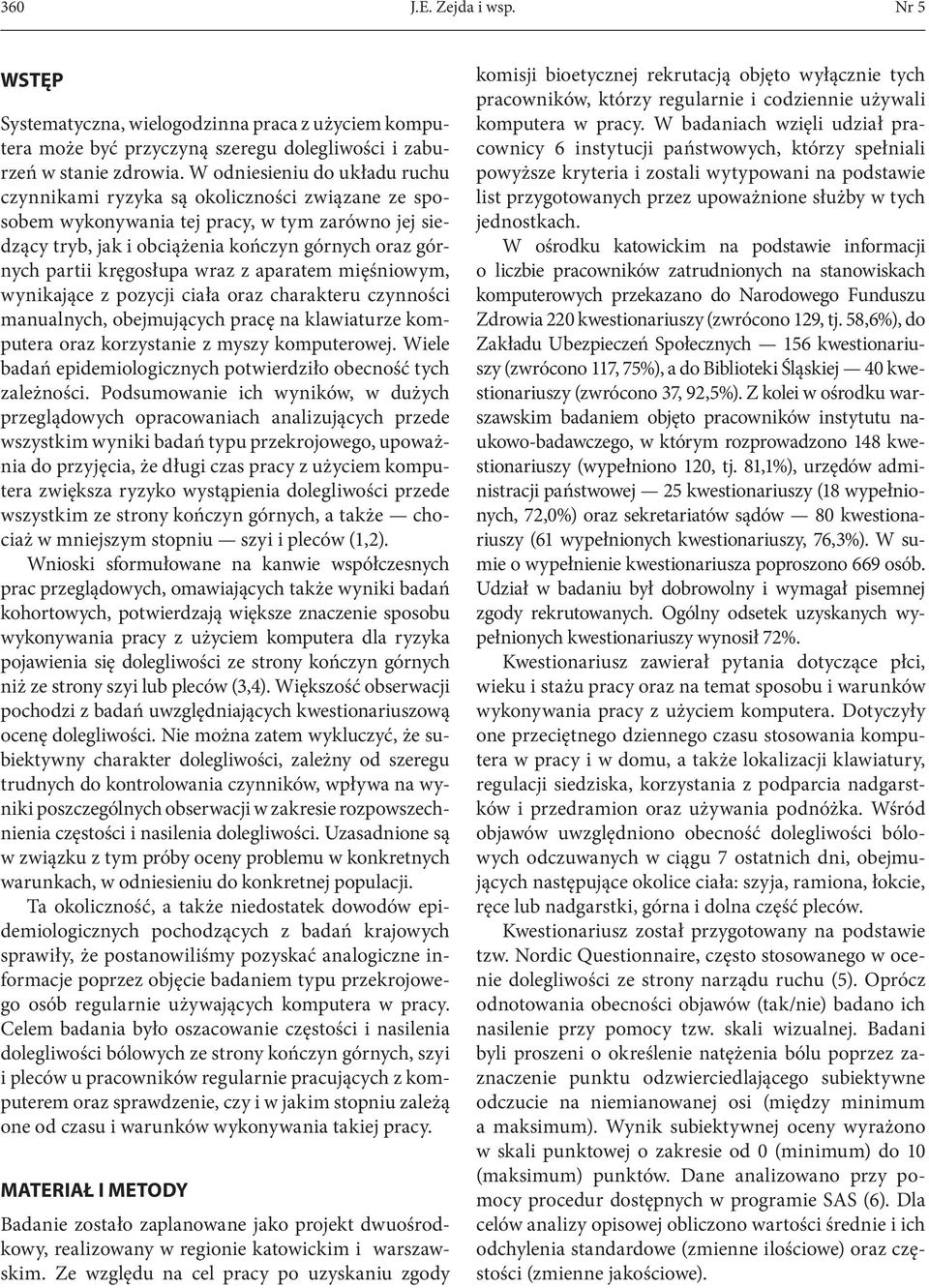 kręgosłupa wraz z aparatem mięśniowym, wynikające z pozycji ciała oraz charakteru czynności manualnych, obejmujących pracę na klawiaturze komputera oraz korzystanie z myszy komputerowej.