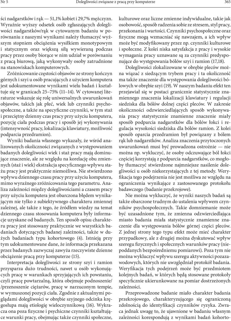 statycznym oraz większą siłą wywieraną podczas pracy przez osoby biorące w nim udział w porównaniu z pracą biurową, jaką wykonywały osoby zatrudnione na stanowiskach komputerowych.