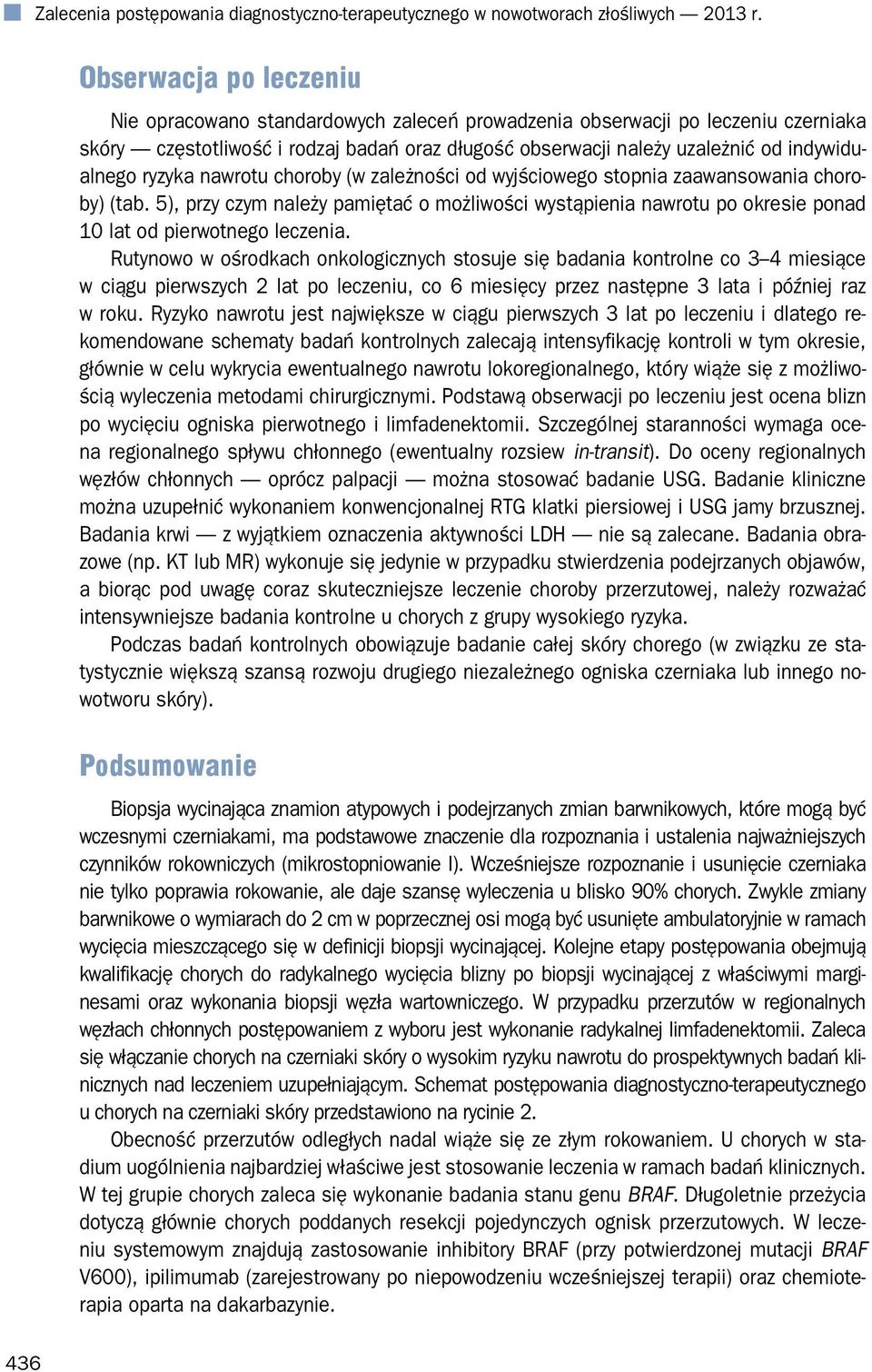 ryzyka nawrotu choroby (w zależności od wyjściowego stopnia zaawansowania choroby) (tab. 5), przy czym należy pamiętać o możliwości wystąpienia nawrotu po okresie ponad 10 lat od pierwotnego leczenia.