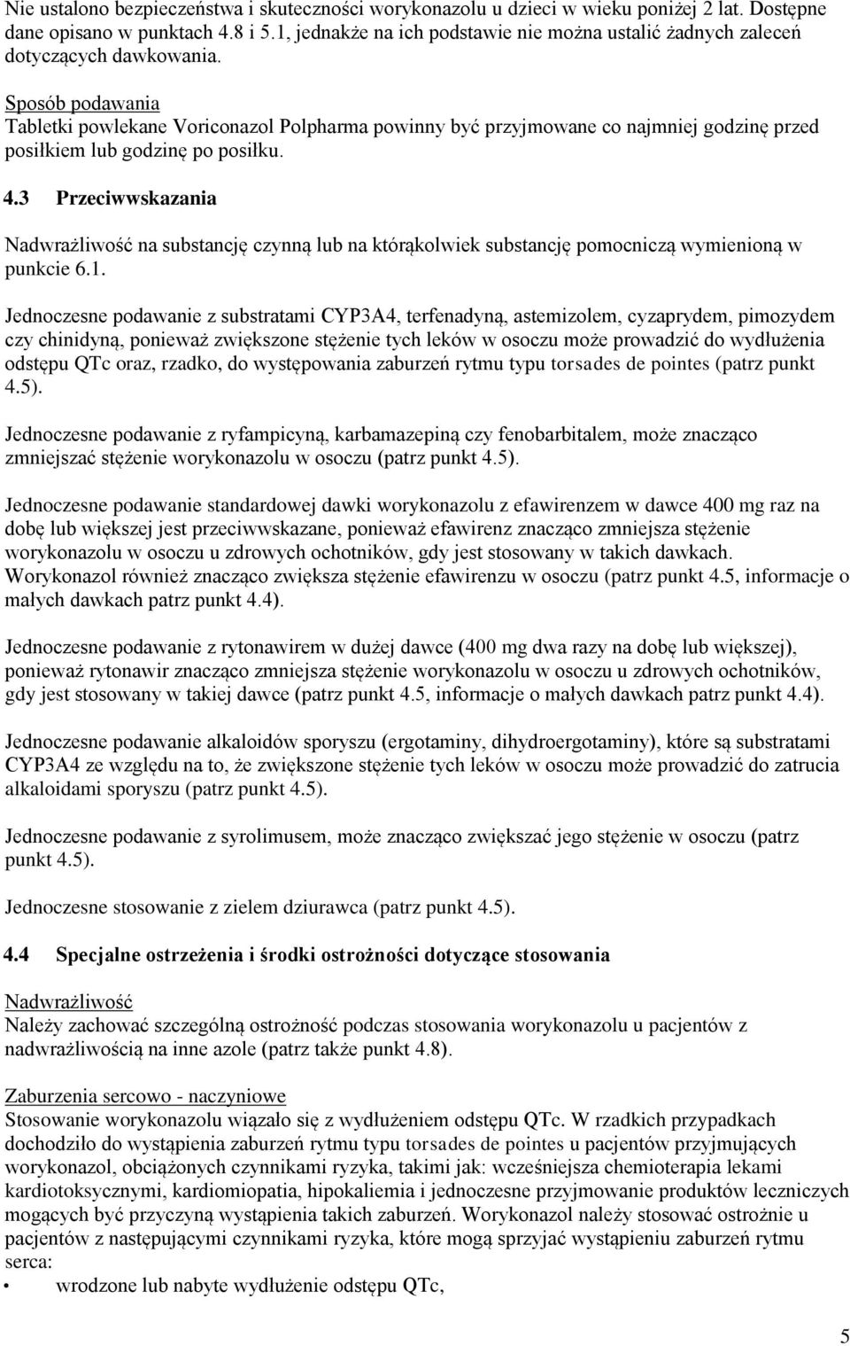 Sposób podawania Tabletki powlekane Voriconazol Polpharma powinny być przyjmowane co najmniej godzinę przed posiłkiem lub godzinę po posiłku. 4.