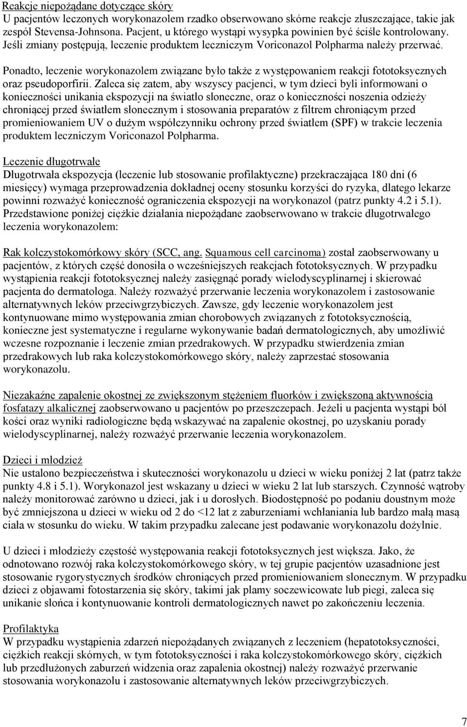 Ponadto, leczenie worykonazolem związane było także z występowaniem reakcji fototoksycznych oraz pseudoporfirii.