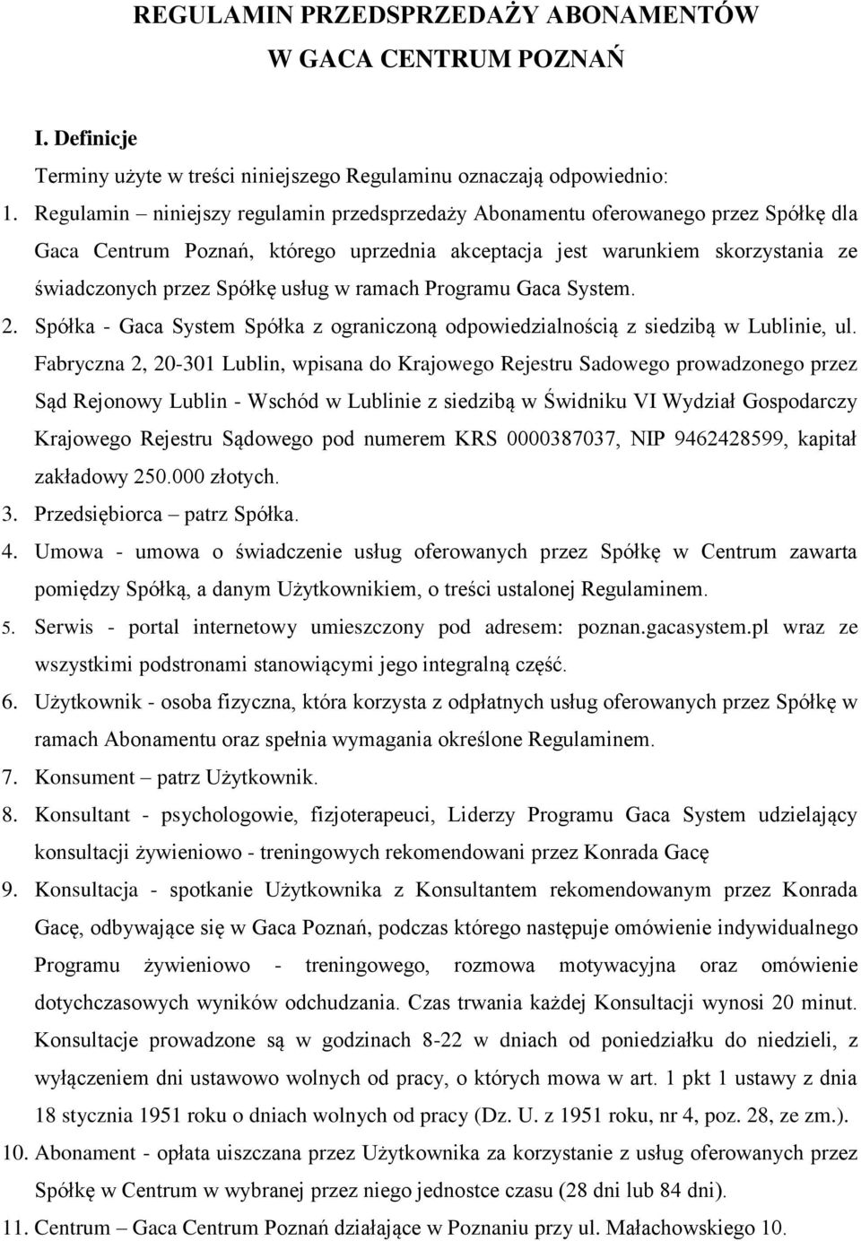 ramach Programu Gaca System. 2. Spółka - Gaca System Spółka z ograniczoną odpowiedzialnością z siedzibą w Lublinie, ul.