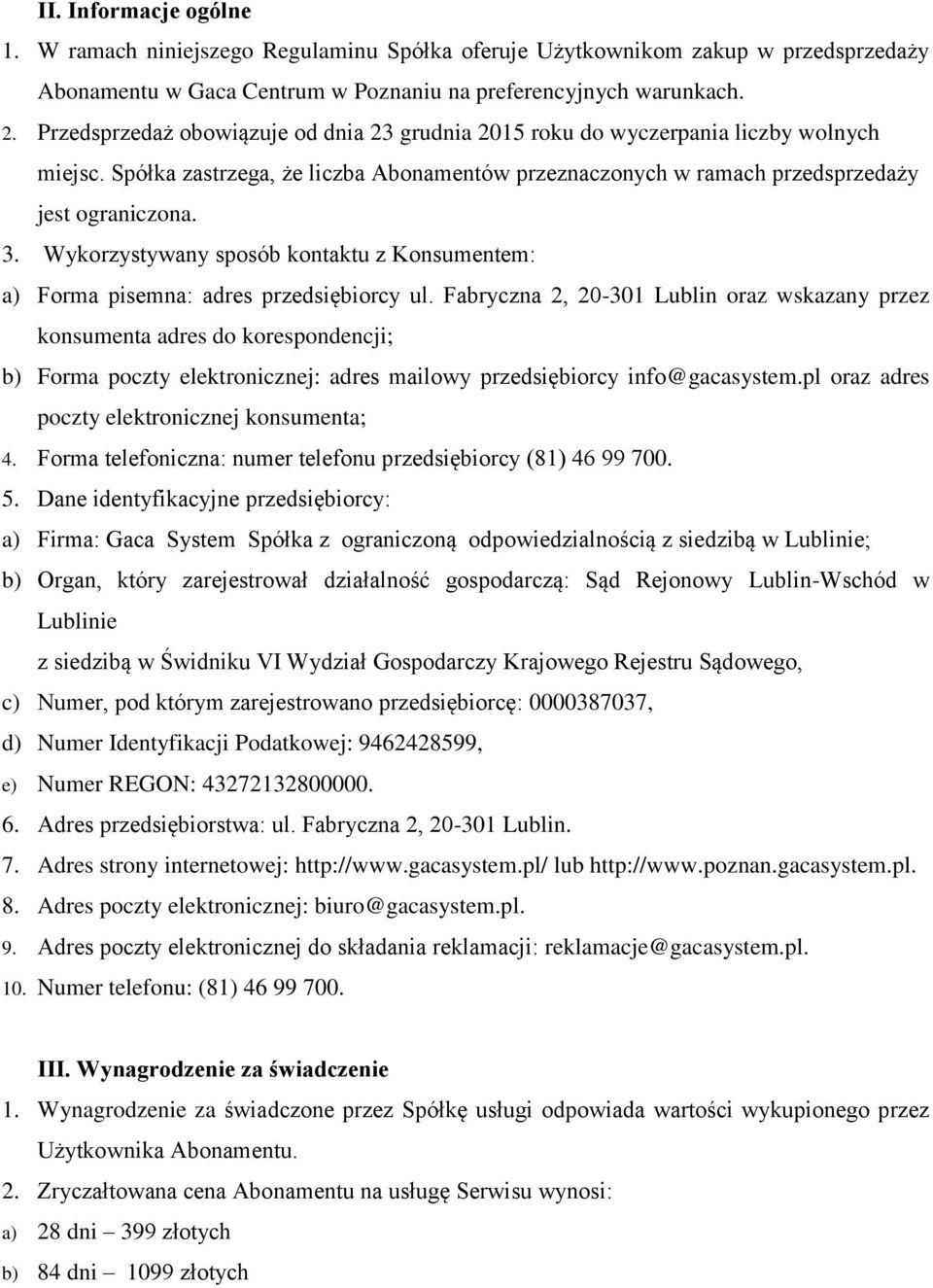 Wykorzystywany sposób kontaktu z Konsumentem: a) Forma pisemna: adres przedsiębiorcy ul.