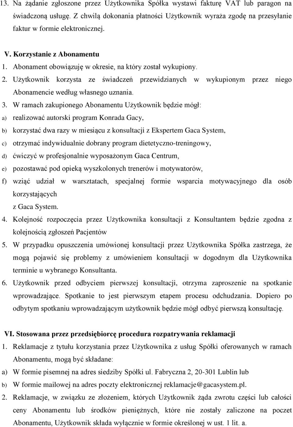 Użytkownik korzysta ze świadczeń przewidzianych w wykupionym przez niego Abonamencie według własnego uznania. 3.