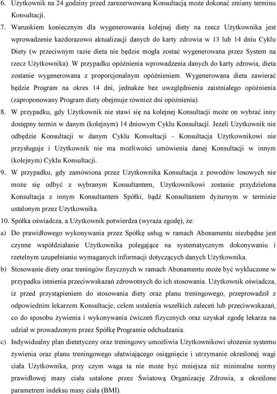 nie będzie mogła zostać wygenerowana przez System na rzecz Użytkownika). W przypadku opóźnienia wprowadzenia danych do karty zdrowia, dieta zostanie wygenerowana z proporcjonalnym opóźnieniem.