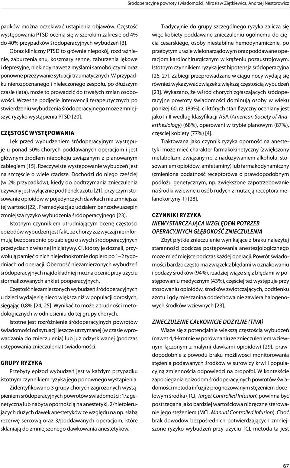 Obraz kliniczny PTSD to głównie niepokój, rozdrażnienie, zaburzenia snu, koszmary senne, zaburzenia lękowe i depresyjne, niekiedy nawet z myślami samobójczymi oraz ponowne przeżywanie sytuacji