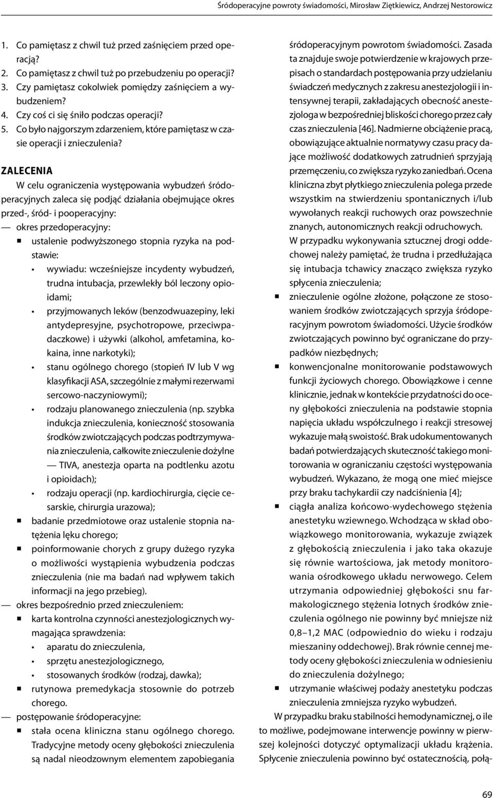 ZALECENIA W celu ograniczenia występowania wybudzeń śródoperacyjnych zaleca się podjąć działania obejmujące okres przed-, śród- i pooperacyjny: okres przedoperacyjny: ustalenie podwyższonego stopnia