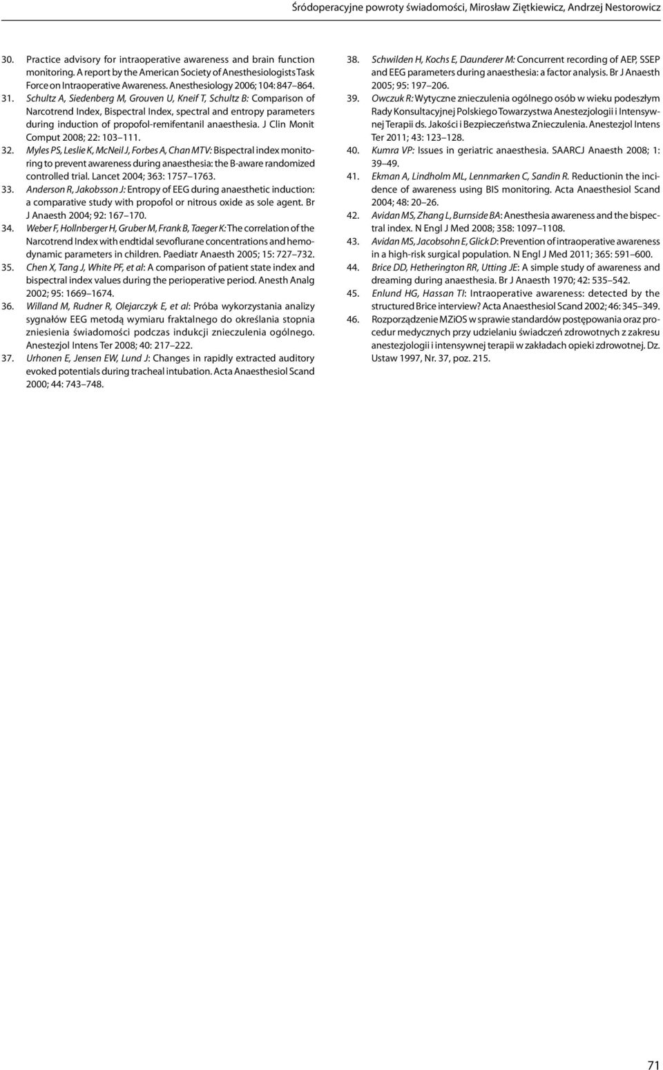 Schultz A, Siedenberg M, Grouven U, Kneif T, Schultz B: Comparison of Narcotrend Index, Bispectral Index, spectral and entropy parameters during induction of propofol-remifentanil anaesthesia.