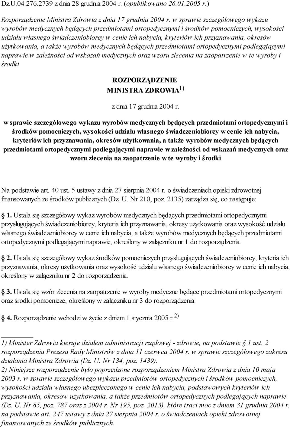 przyznawania, okresów użytkowania, a także wyrobów medycznych będących przedmiotami ortopedycznymi podlegającymi naprawie w zależności od wskazań medycznych oraz wzoru zlecenia na zaopatrzenie w te