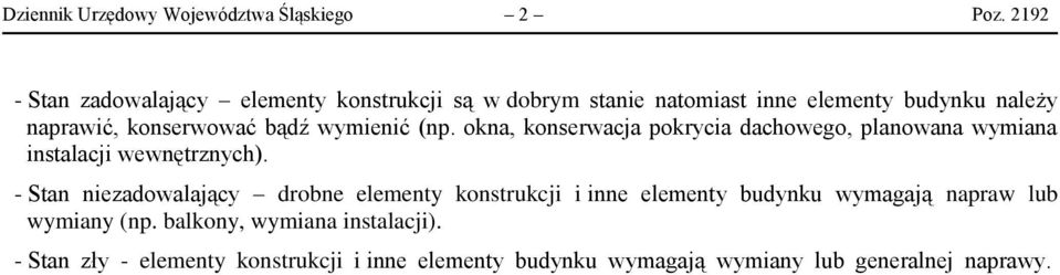 bądź wymienić (np. okna, konserwacja pokrycia dachowego, planowana wymiana instalacji wewnętrznych).