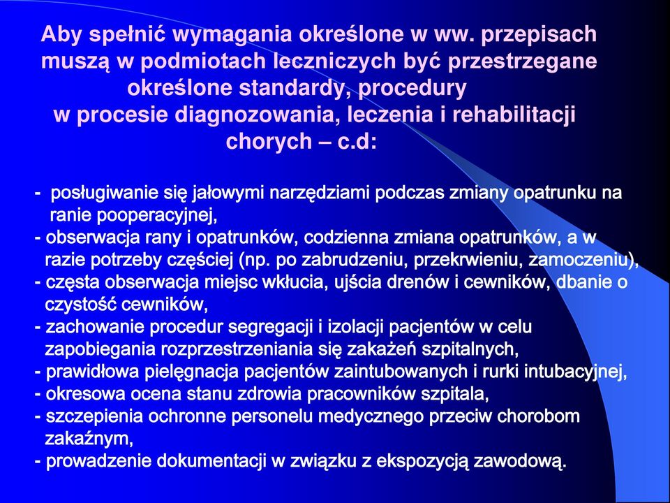 po zabrudzeniu, przekrwieniu, zamoczeniu), - częsta obserwacja miejsc wkłucia, ujścia drenów i cewników, dbanie o czystość cewników, - zachowanie procedur segregacji i izolacji pacjentów w celu