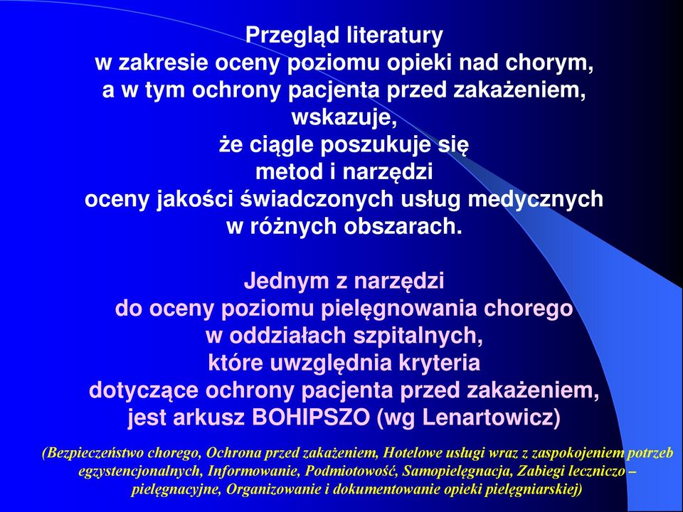 Jednym z narzędzi do oceny poziomu pielęgnowania chorego w oddziałach szpitalnych, które uwzględnia kryteria dotyczące ochrony pacjenta przed zakażeniem, jest arkusz