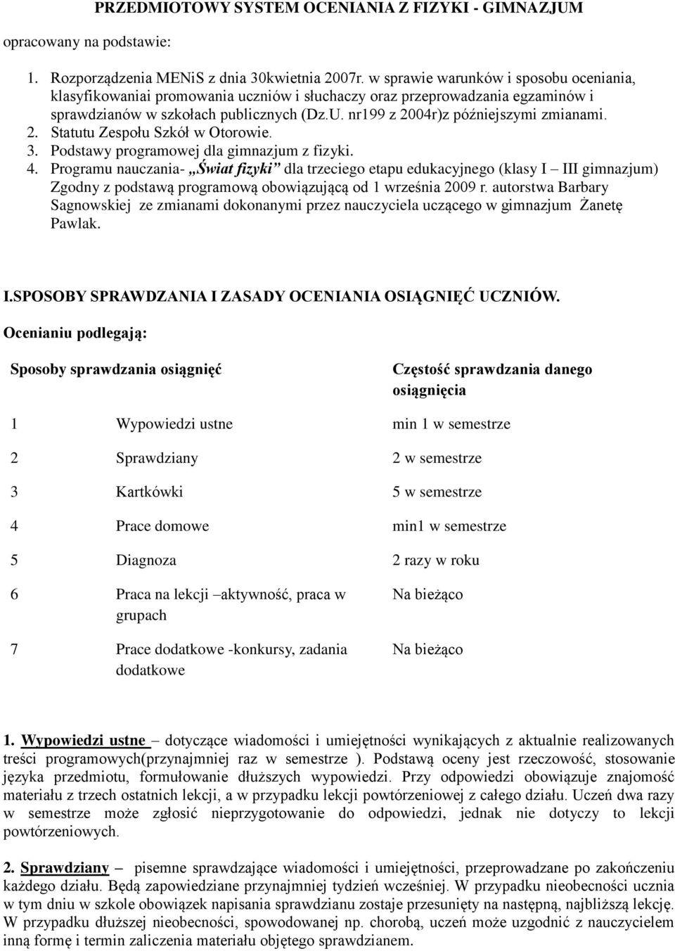 nr199 z 2004r)z późniejszymi zmianami. 2. Sauu Zespołu Szkół w Oorowie. 3. Podsawy programowej dla gimnazjum z fizyki. 4.