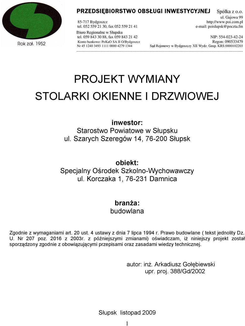 059 843 30 88, fax 059 843 21 42 NIP: 554-023-42-24 Konto bankowe: PeKaO SA II O/Bydgoszcz Regon: 090533479 Nr 45 1240 3493 1111 0000 4279 1344 Sąd Rejonowy w Bydgoszczy XII Wydz. Gosp.