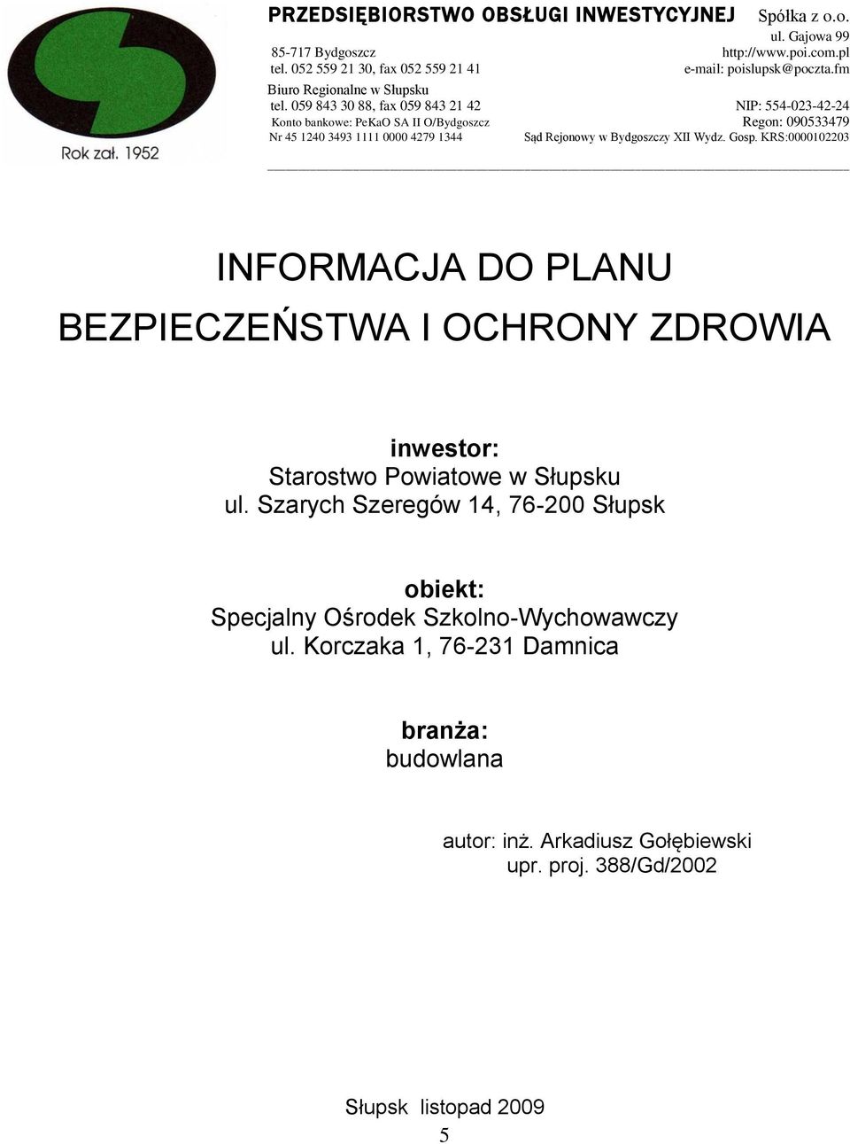 059 843 30 88, fax 059 843 21 42 NIP: 554-023-42-24 Konto bankowe: PeKaO SA II O/Bydgoszcz Regon: 090533479 Nr 45 1240 3493 1111 0000 4279 1344 Sąd Rejonowy w Bydgoszczy XII