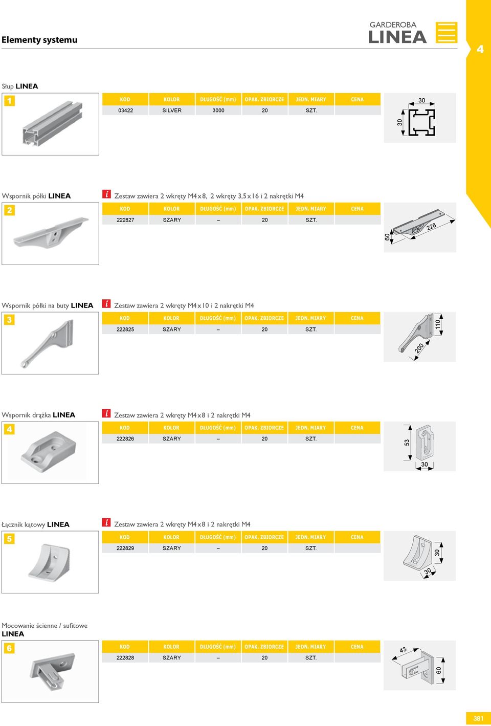 228 60 Wspornik półki na buty LINEA 3 i Zestaw zawiera 2 wkręty M x 10 i 2 nakrętki M 222825 SZARY 20 SZT.