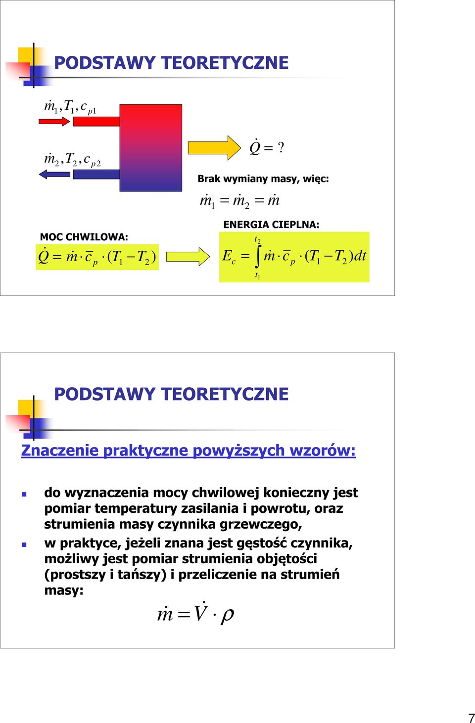 PODSTAWY TEORETYCZNE Znaczenie praktyczne powyższych wzorów: do wyznaczenia mocy chwilowej konieczny jest pomiar temperatury