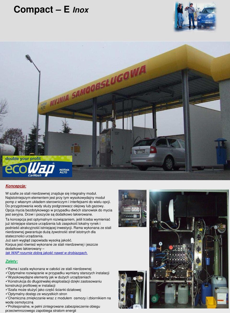 Opcja mycia bezdotykowego w przypadku dwóch stanowisk do mycia jest seryjna. Drzwi i poszycie są dodatkowo lakierowane.