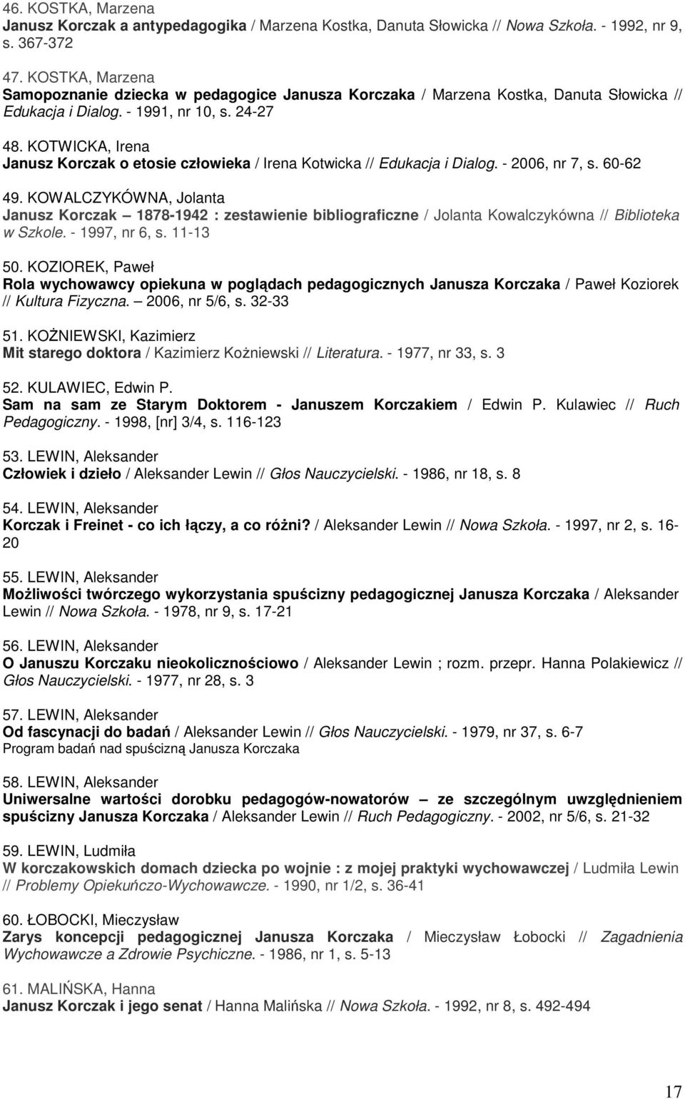 KOTWICKA, Irena Janusz Korczak o etosie człowieka / Irena Kotwicka // Edukacja i Dialog. - 2006, nr 7, s. 60-62 49.