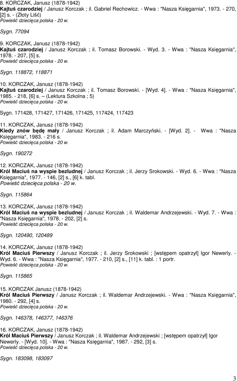 118872, 118871 10. KORCZAK, Janusz (1878-1942) Kajtuś czarodziej / Janusz Korczak ; il. Tomasz Borowski. - [Wyd. 4]. - Wwa : "Nasza Księgarnia", 1985. - 218, [6] s.