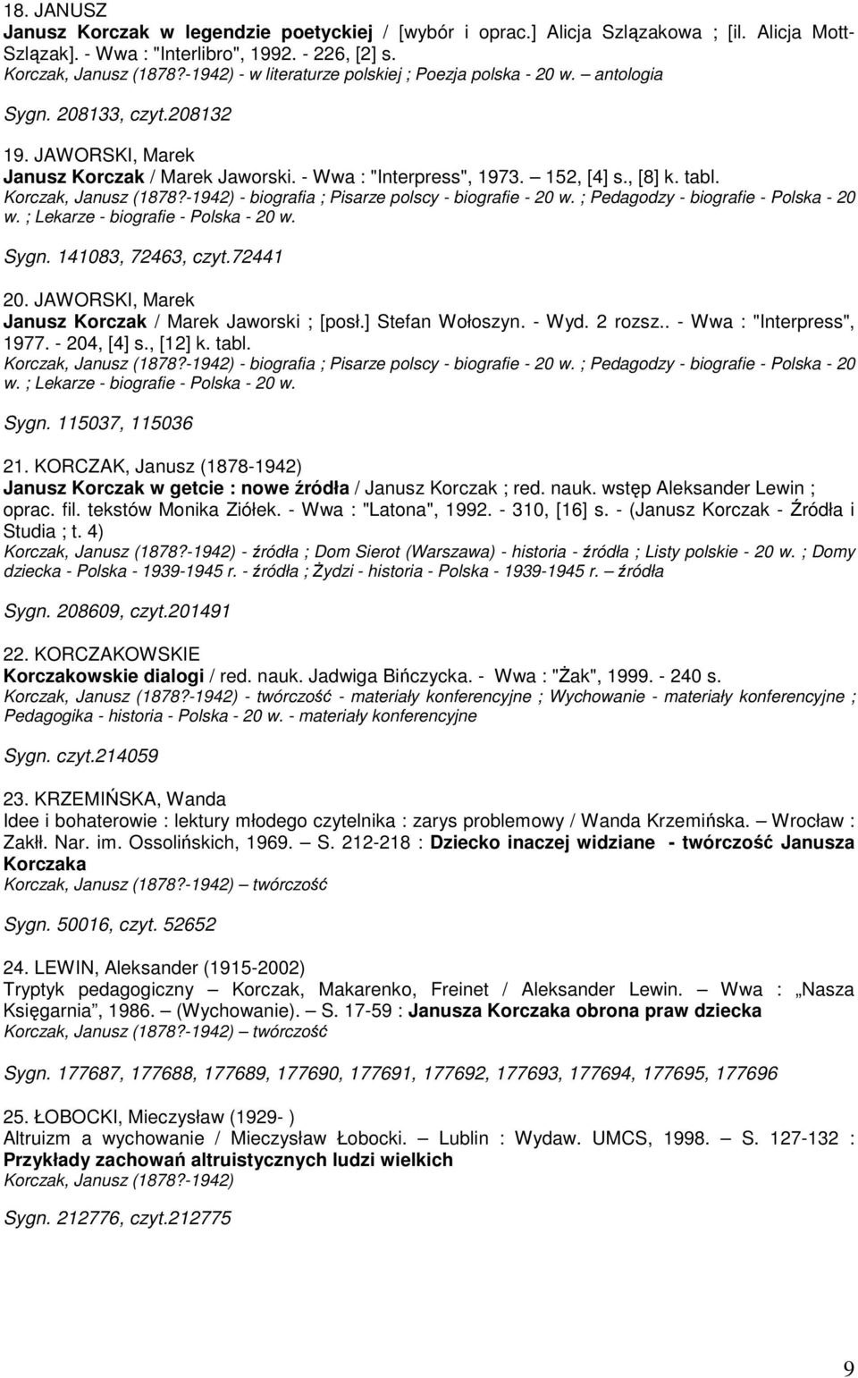 Korczak, Janusz (1878?-1942) - biografia ; Pisarze polscy - biografie - 20 w. ; Pedagodzy - biografie - Polska - 20 w. ; Lekarze - biografie - Polska - 20 w. Sygn. 141083, 72463, czyt.72441 20.