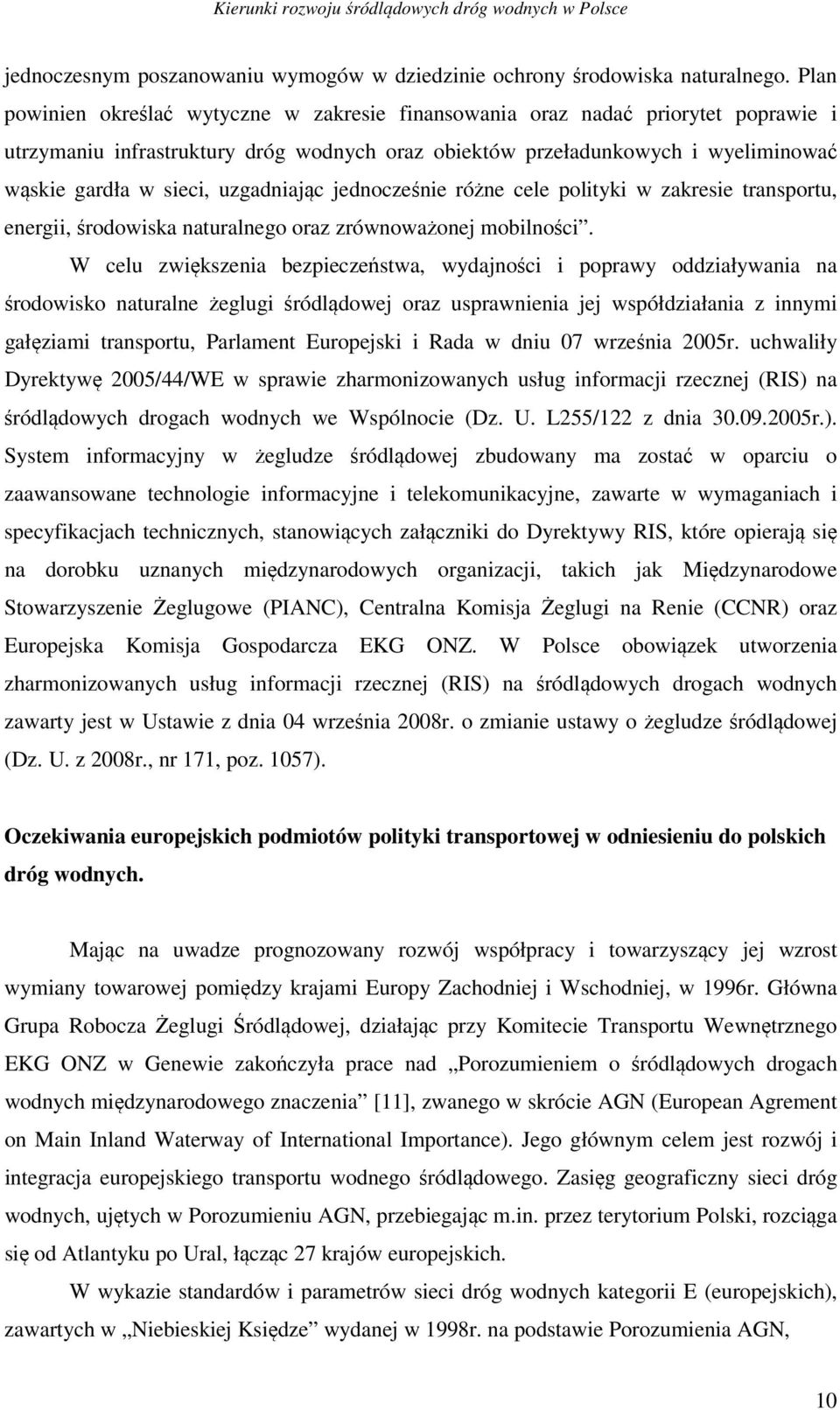 uzgadniając jednocześnie różne cele polityki w zakresie transportu, energii, środowiska naturalnego oraz zrównoważonej mobilności.