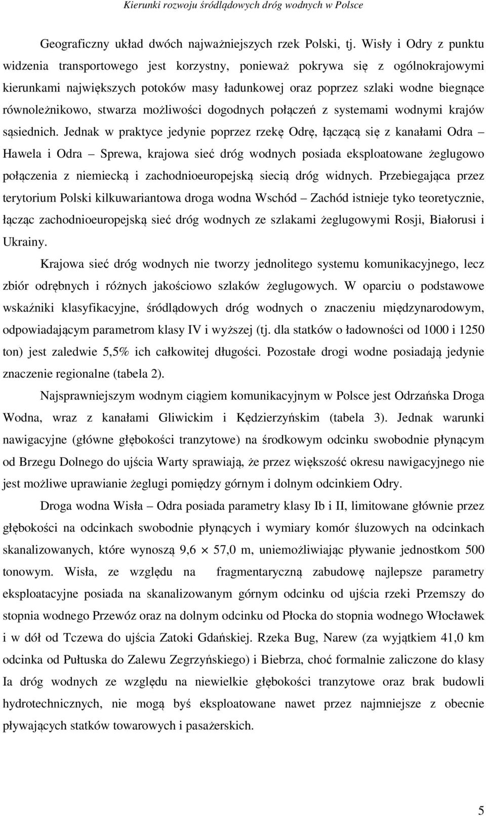 stwarza możliwości dogodnych połączeń z systemami wodnymi krajów sąsiednich.