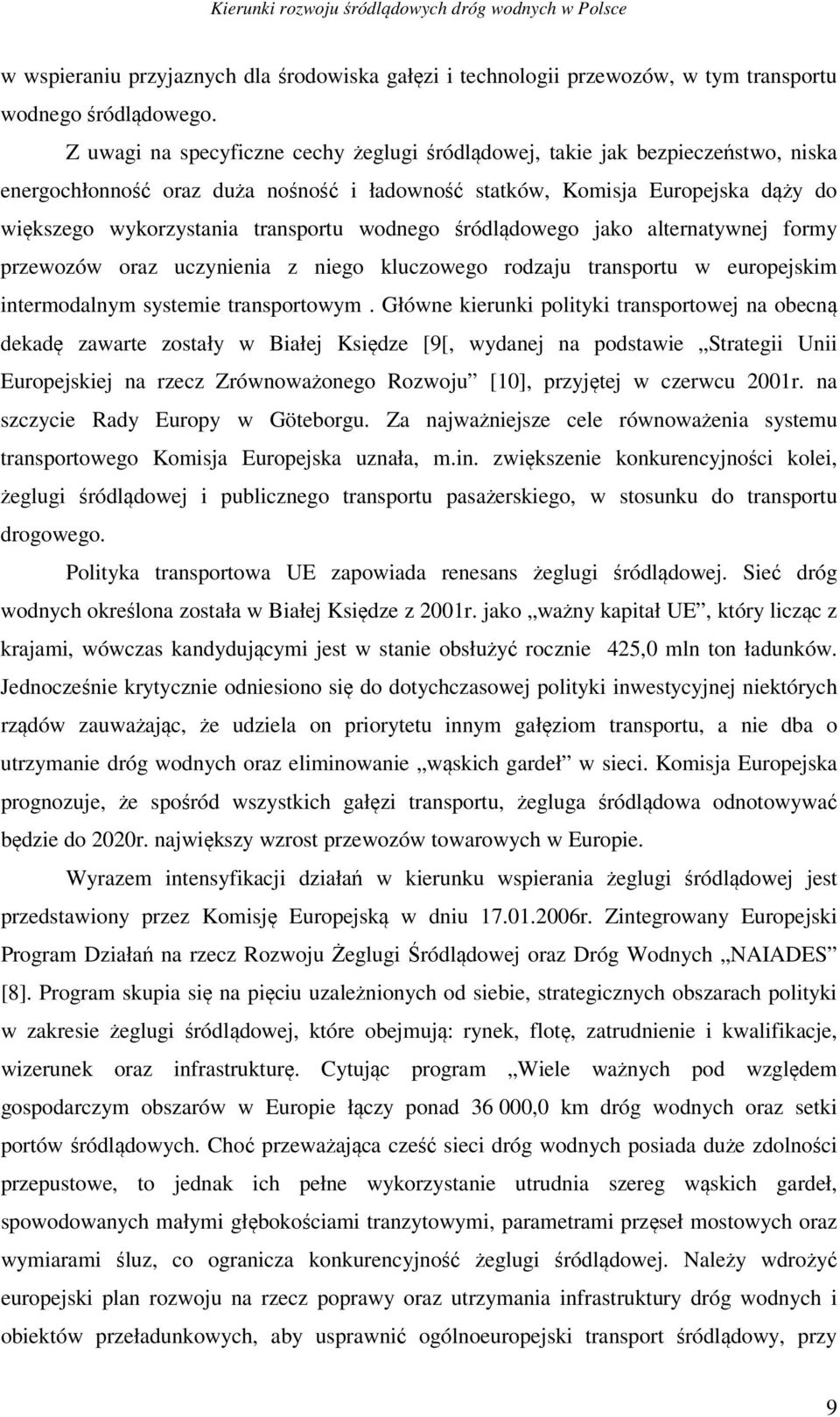 wodnego śródlądowego jako alternatywnej formy przewozów oraz uczynienia z niego kluczowego rodzaju transportu w europejskim intermodalnym systemie transportowym.