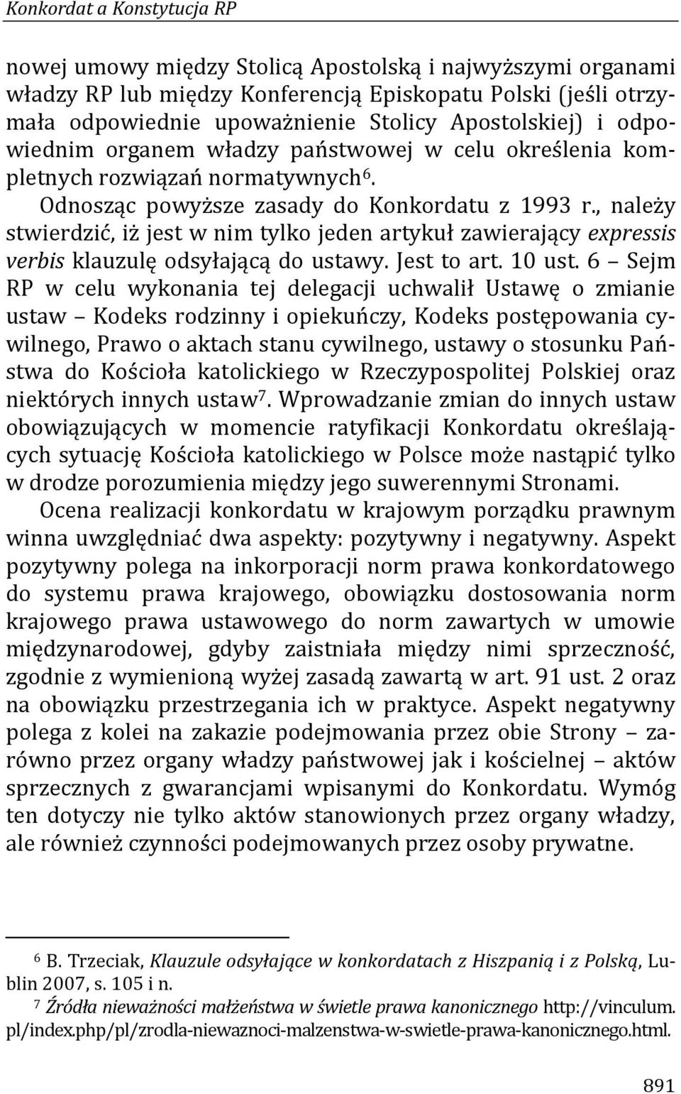 , należy stwierdzić, iż jest w nim tylko jeden artykuł zawierający expressis verbis klauzulę odsyłającą do ustawy. Jest to art. 10 ust.