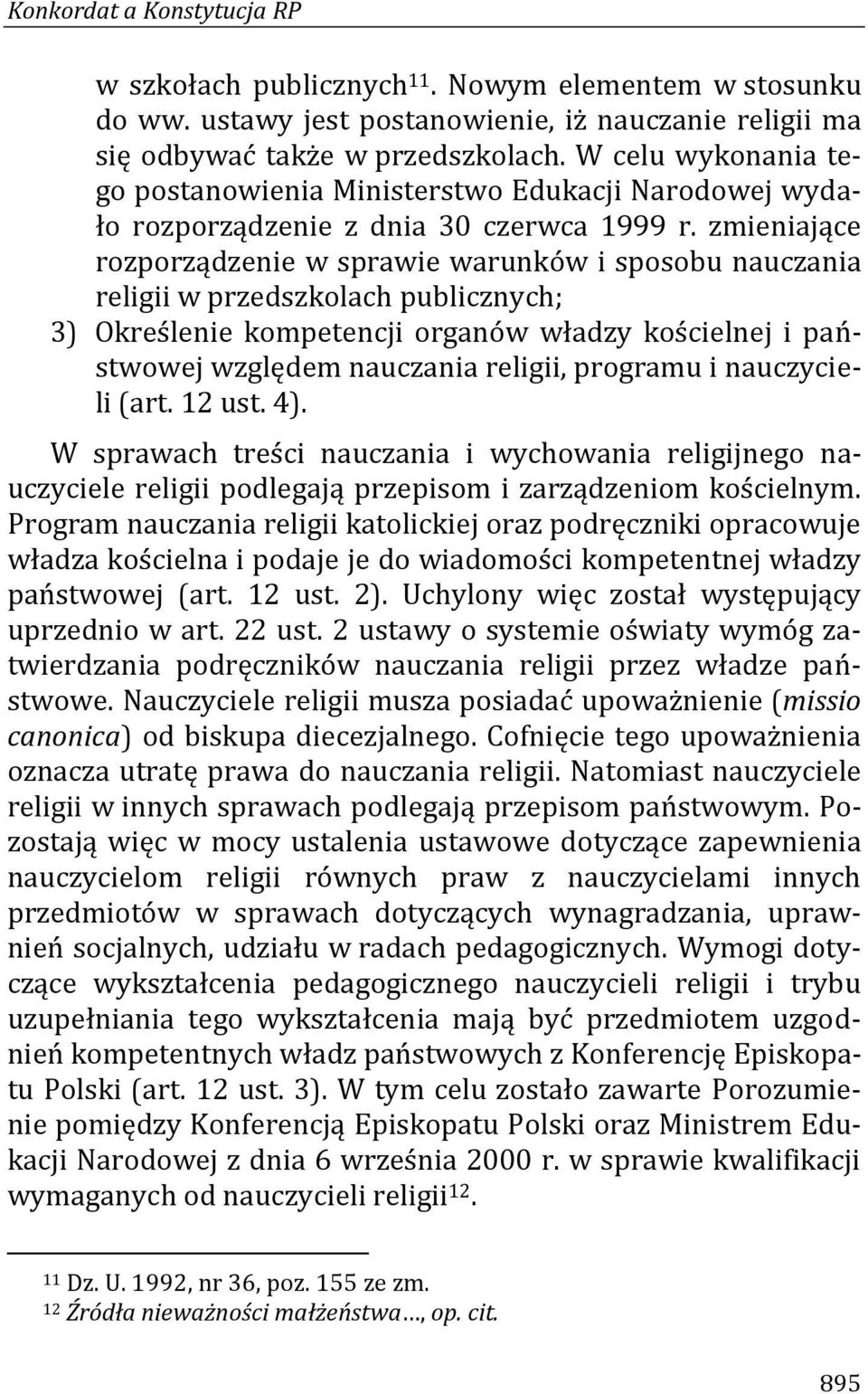 zmieniające rozporządzenie w sprawie warunków i sposobu nauczania religii w przedszkolach publicznych; 3) Określenie kompetencji organów władzy kościelnej i państwowej względem nauczania religii,
