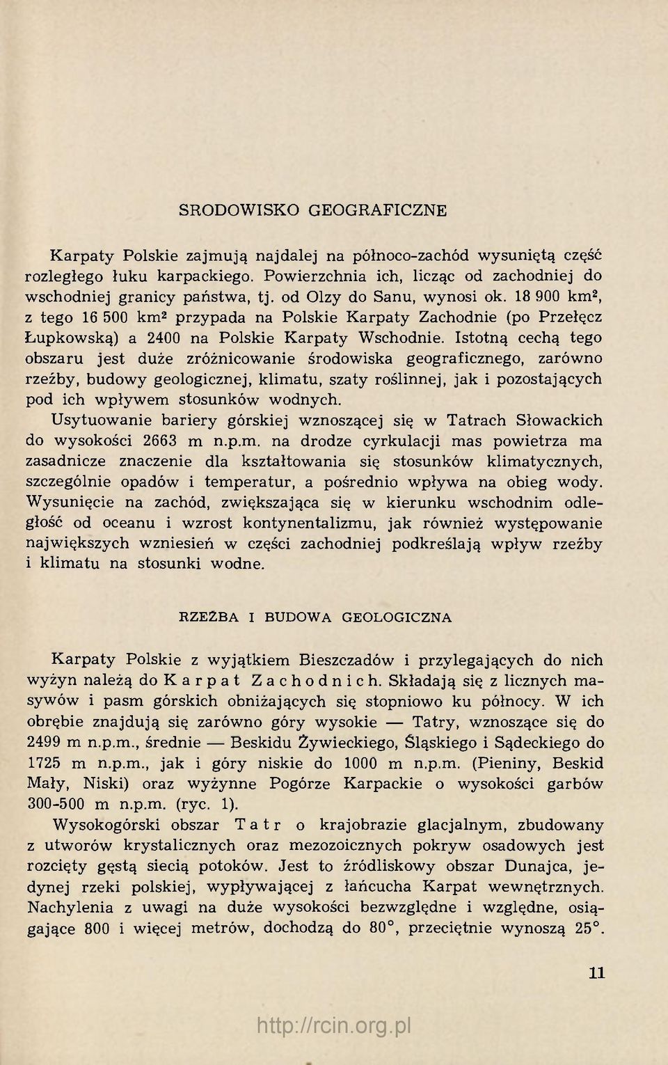 Istotną cechą tego obszaru jest duże zróżnicowanie środowiska geograficznego, zarówno rzeźby, budowy geologicznej, klimatu, szaty roślinnej, jak i pozostających pod ich wpływem stosunków wodnych.