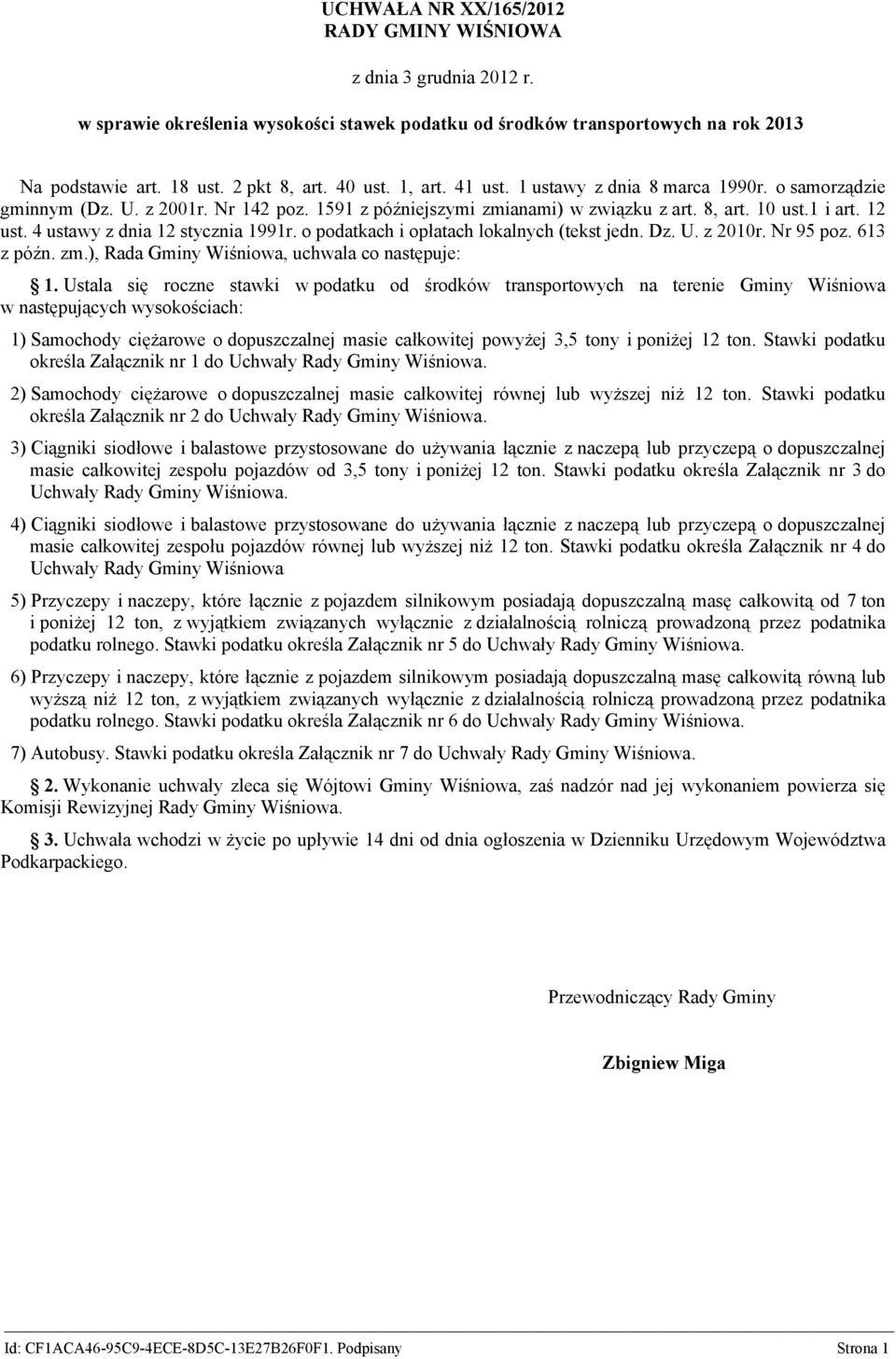 o podatkach i opłatach lokalnych (tekst jedn. Dz. U. z 2010r. Nr 95 poz. 613 z późn. zm.), Rada Gminy Wiśniowa, uchwala co następuje: 1.