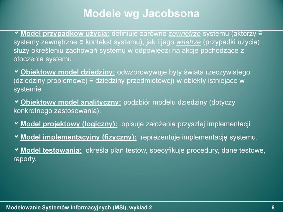 Obiektowy model dziedziny: odwzorowywuje byty świata rzeczywistego (dziedziny problemowej dziedziny przedmiotowej) w obiekty istniejące w systemie.
