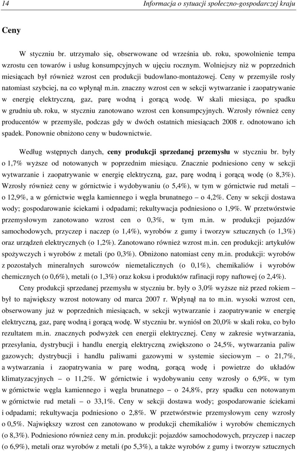 Ceny w przemyśle rosły natomiast szybciej, na co wpłynął m.in. znaczny wzrost cen w sekcji wytwarzanie i zaopatrywanie w energię elektryczną, gaz, parę wodną i gorącą wodę.