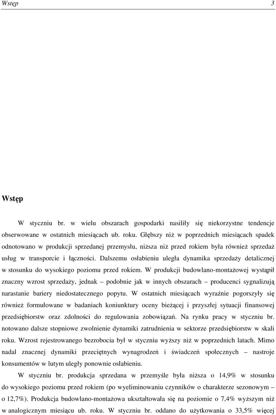 Dalszemu osłabieniu uległa dynamika sprzedaży detalicznej w stosunku do wysokiego poziomu przed rokiem.