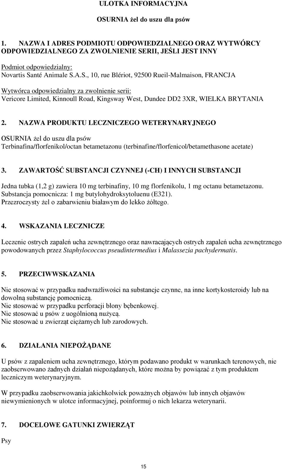 NAZWA PRODUKTU LECZNICZEGO WETERYNARYJNEGO OSURNIA żel do uszu dla psów Terbinafina/florfenikol/octan betametazonu (terbinafine/florfenicol/betamethasone acetate) 3.