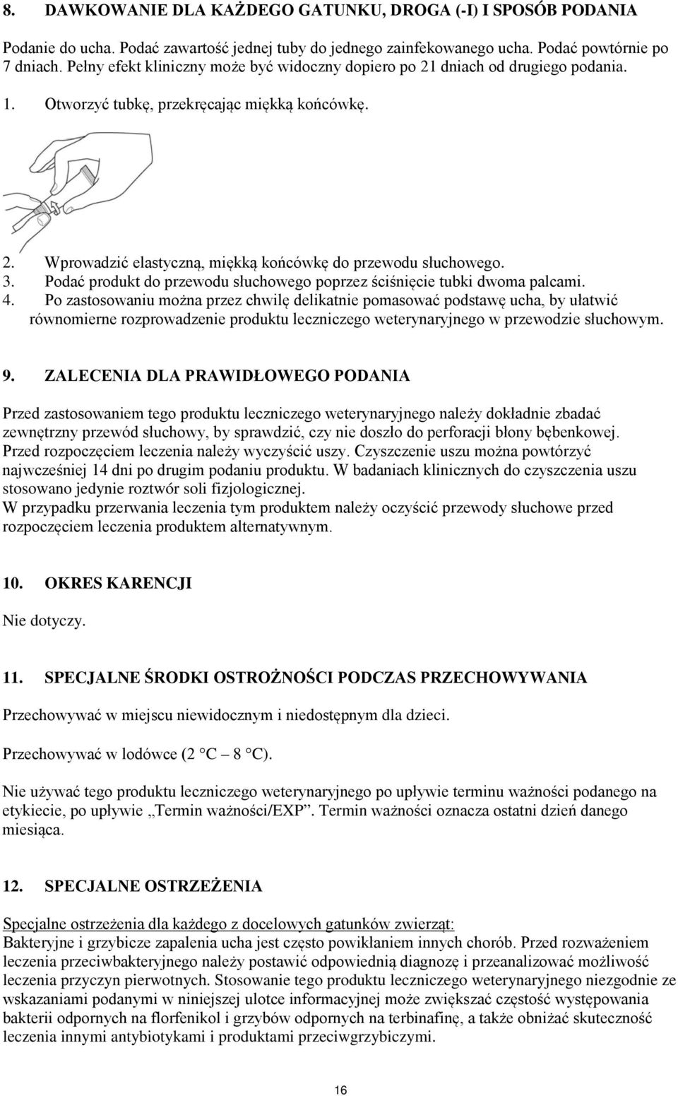 Podać produkt do przewodu słuchowego poprzez ściśnięcie tubki dwoma palcami. 4.