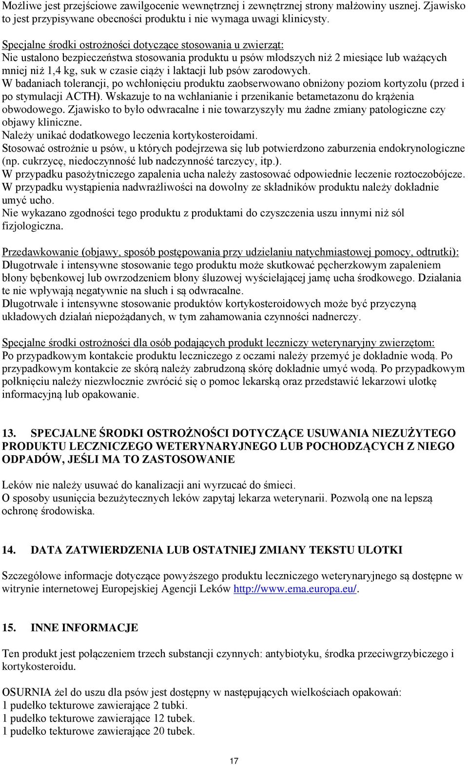 laktacji lub psów zarodowych. W badaniach tolerancji, po wchłonięciu produktu zaobserwowano obniżony poziom kortyzolu (przed i po stymulacji ACTH).