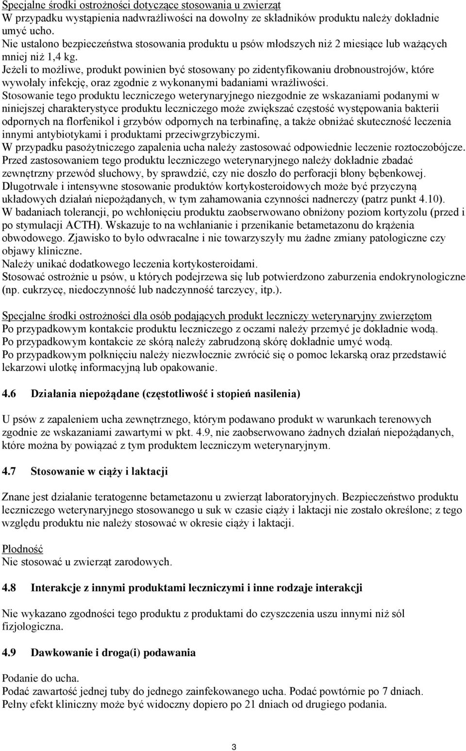 Jeżeli to możliwe, produkt powinien być stosowany po zidentyfikowaniu drobnoustrojów, które wywołały infekcję, oraz zgodnie z wykonanymi badaniami wrażliwości.