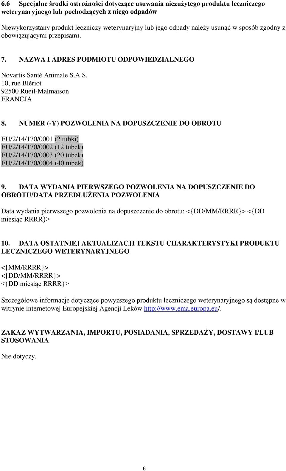 NUMER (-Y) POZWOLENIA NA DOPUSZCZENIE DO OBROTU EU/2/14/170/0001 (2 tubki) EU/2/14/170/0002 (12 tubek) EU/2/14/170/0003 (20 tubek) EU/2/14/170/0004 (40 tubek) 9.