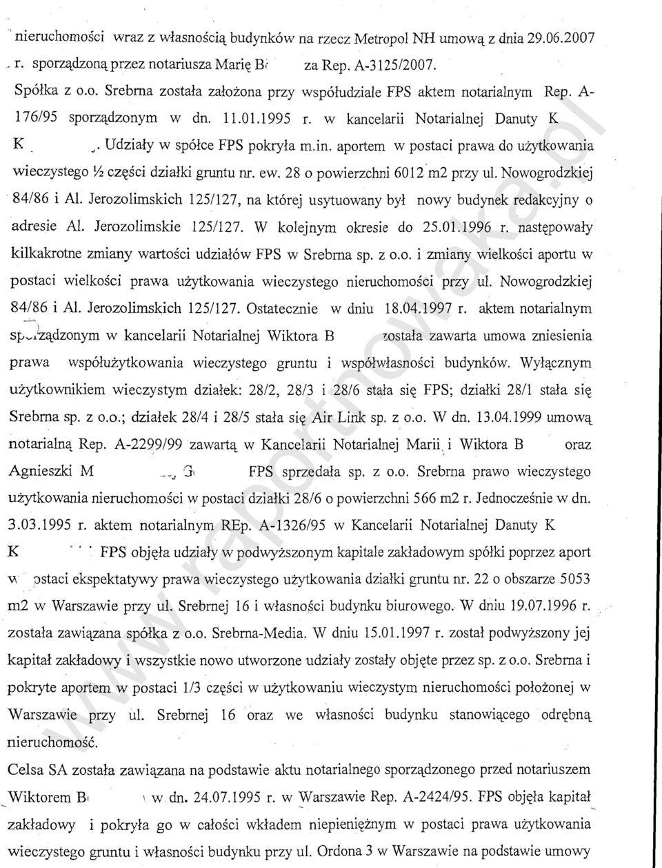 28 o powierzchni 6012.m2 przy ul. Nowogrodzkiej 84/86 i AL Jerozolimskich 125/127, na kt6rej usytuowany byl nowy budynek redakcyjny o adresie AL Jerozolimskie 125/127. W kolejnym okresie do 25.01.1996 r.