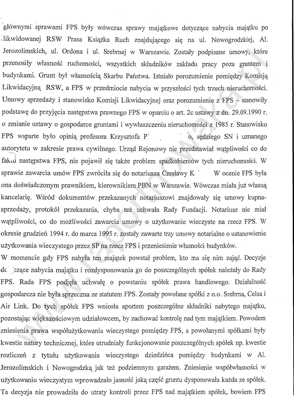 Istnialo porozumienie pomi~dzy Komisjet Likwidacyjnct RSW, a FPS w przedmiocie nabycia w przyszlosci tych trzech nieruchomosci.