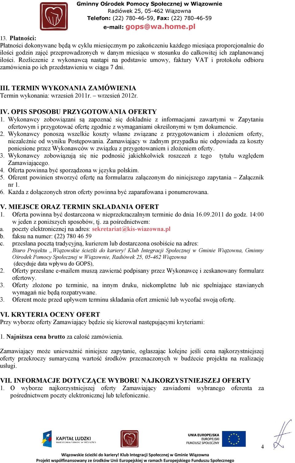 TERMIN WYKONANIA ZAMÓWIENIA Termin wykonania: wrzesień 2011r. wrzesień 2012r. IV. OPIS SPOSOBU PRZYGOTOWANIA OFERTY 1.