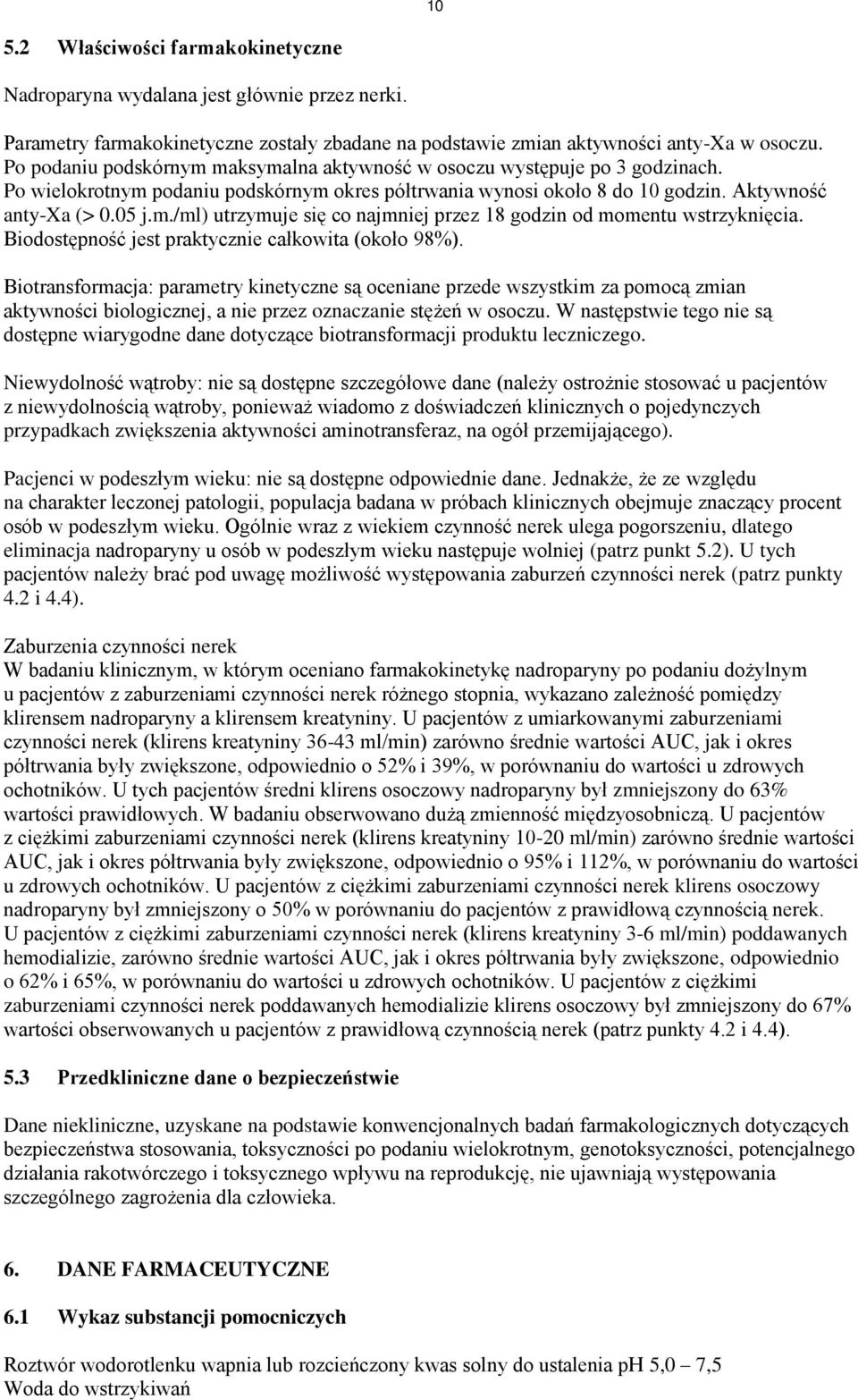 Biodostępność jest praktycznie całkowita (około 98%).