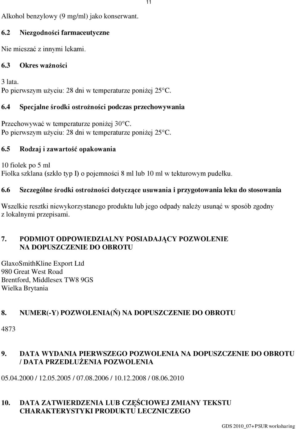 5 Rodzaj i zawartość opakowania 10 fiolek po 5 ml Fiolka szklana (szkło typ I) o pojemności 8 ml lub 10 ml w tekturowym pudełku. 6.