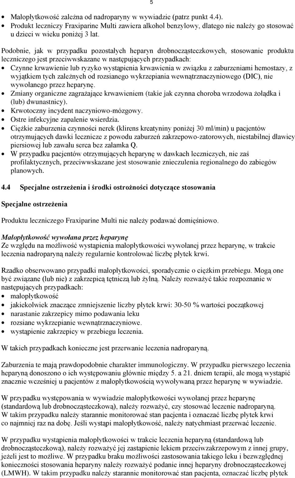 krwawienia w związku z zaburzeniami hemostazy, z wyjątkiem tych zależnych od rozsianego wykrzepiania wewnątrznaczyniowego (DIC), nie wywołanego przez heparynę.