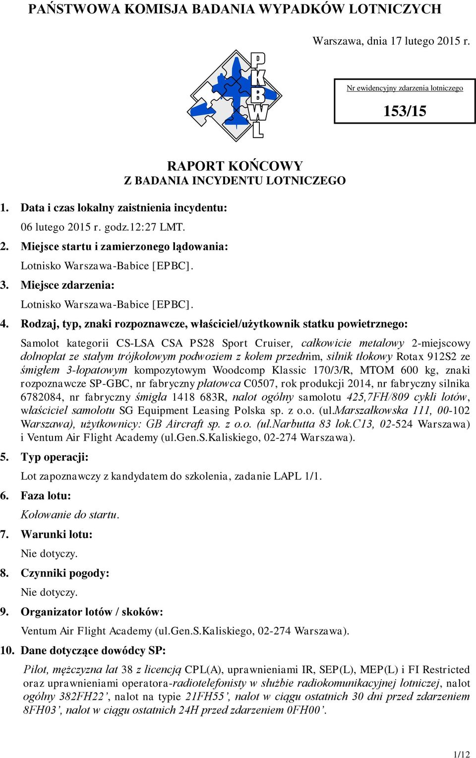 Rodzaj, typ, znaki rozpoznawcze, właściciel/użytkownik statku powietrznego: Samolot kategorii CS-LSA CSA PS28 Sport Cruiser, całkowicie metalowy 2-miejscowy dolnopłat ze stałym trójkołowym podwoziem