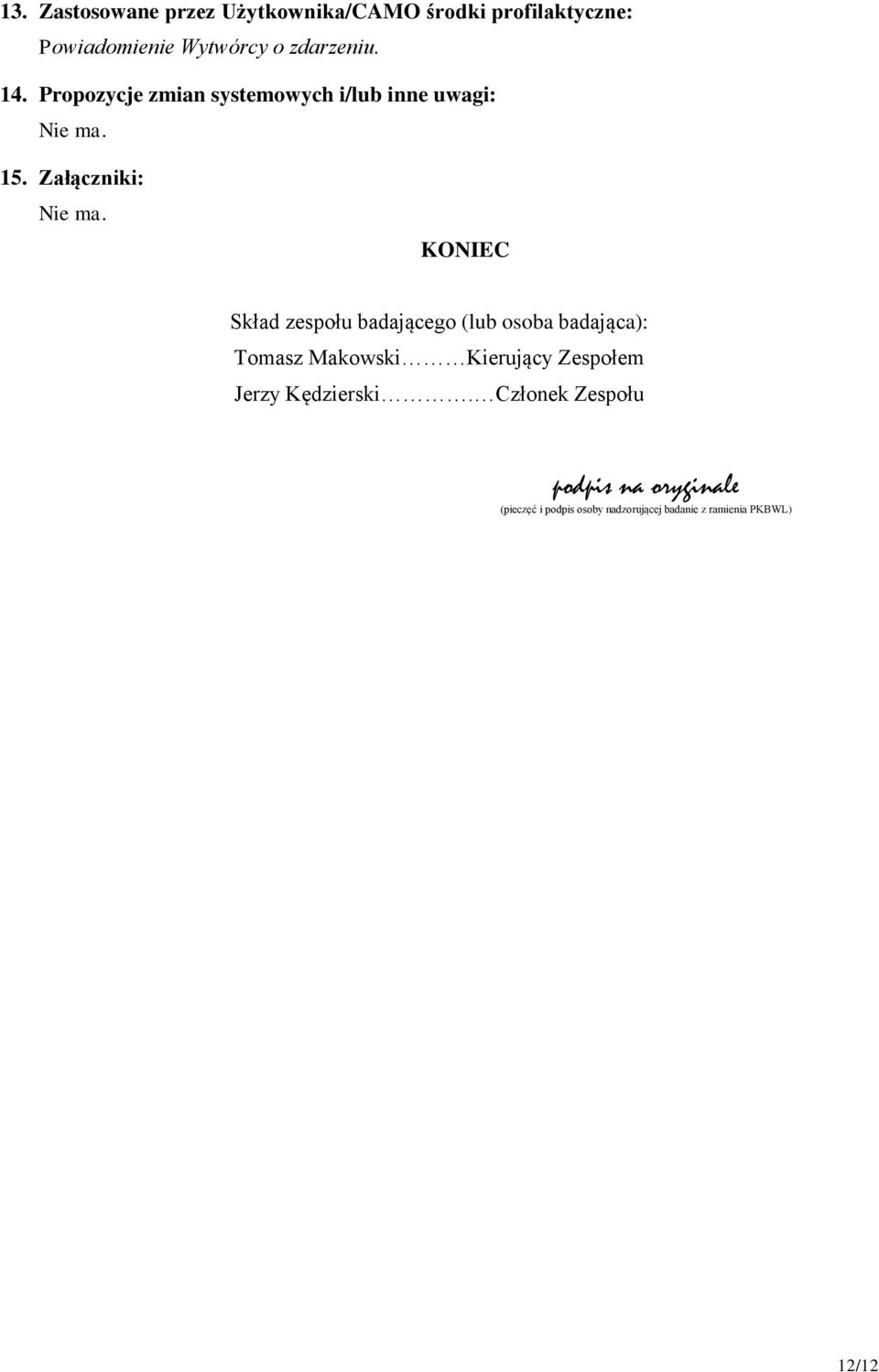 KONIEC Skład zespołu badającego (lub osoba badająca): Tomasz Makowski Kierujący Zespołem Jerzy