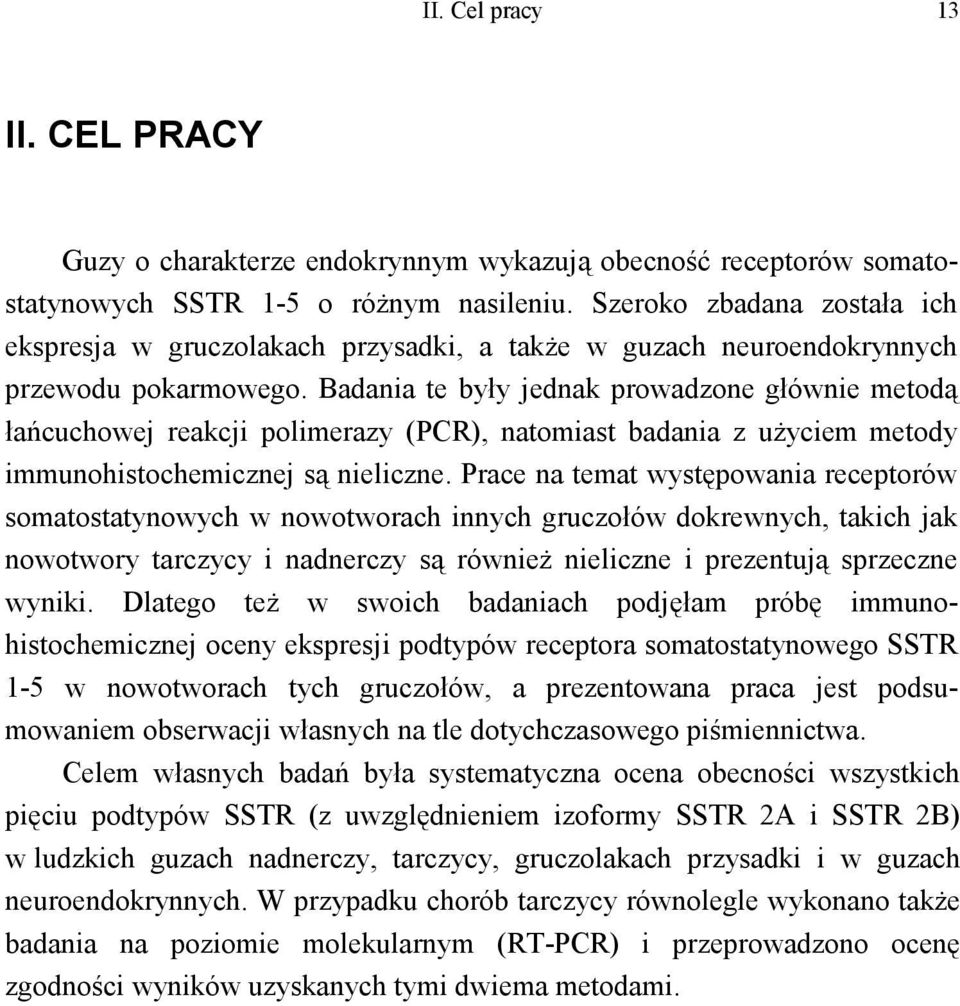 Badania te były jednak prowadzone głównie metodą łańcuchowej reakcji polimerazy (PCR), natomiast badania z uŝyciem metody immunohistochemicznej są nieliczne.