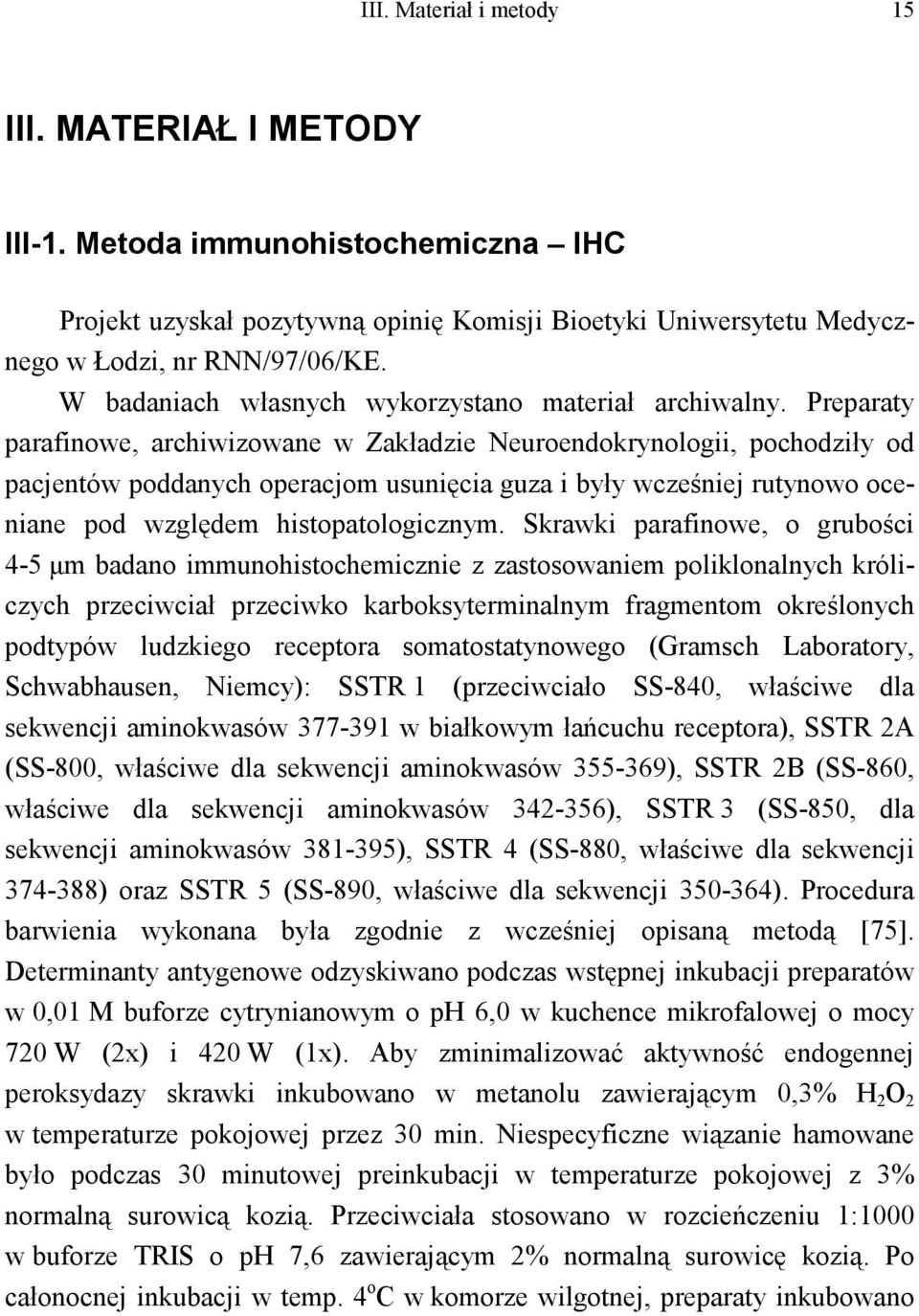 Preparaty parafinowe, archiwizowane w Zakładzie Neuroendokrynologii, pochodziły od pacjentów poddanych operacjom usunięcia guza i były wcześniej rutynowo oceniane pod względem histopatologicznym.